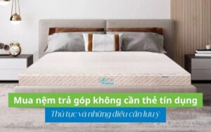 mua nệm trả góp không cần thẻ tín dụng